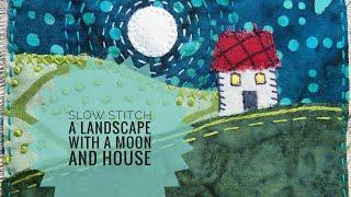 How To Slow Stitch A Small Landscape With A Moon & House - Slow Stitching Tutorial