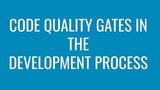 CODE QUALITY GATES IN THE DEVELOPMENT PROCESS
