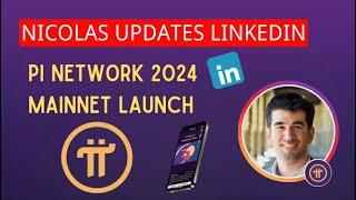 Nicolas Updates LinkedIn & Pi Network 2024 Mainnet Launch!