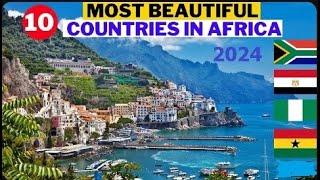 10 Most Beautiful Countries In Africa To Visit In 2024