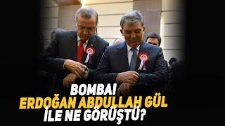 Bomba! Erdoğan Abdullah Gül ile Ne Görüştü?