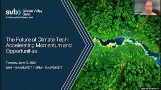 The Future of Climate Tech: Accelerating Momentum and Opportunities | 6/18/24