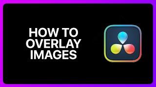 How To Overlay Images In Davinci Resolve Tutorial