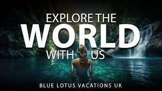 Explore The World With us | Blue lotus Vacations UK