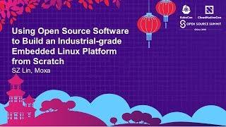 Using Open Source Software to Build an Industrial-grade Embedded Linux Platform... SZ Lin