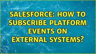 Salesforce: How to subscribe platform events on external systems?