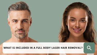 Full Body Laser Hair Removal - Whats's included?