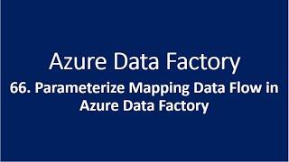 66. Parameterize Mapping Data Flow in Azure Data Factory