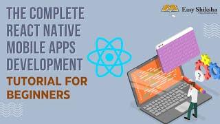 The Complete React Native Mobile Apps Development | React Native Course Tutorial | EasyShiksha