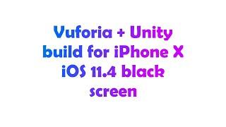 Vuforia + Unity build for iPhone X iOS 11.4 black screen