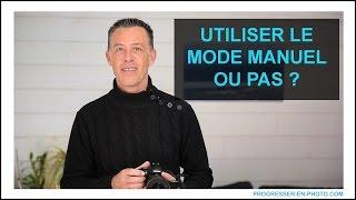 Le mode MANUEL en PHOTO, Pour qui ? QUAND L'utiliser ? Progresser en photo