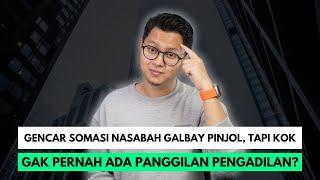 GENCAR SOMASI NASABAH GALBAY PINJOL, TAPI KOK GAK PERNAH ADA PANGGILAN PENGADILAN?