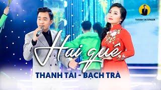 HAI QUÊ (#HQ) - THANH TÀI & BẠCH TRÀ || Nhạc Trữ Tình Quê Hương Hay