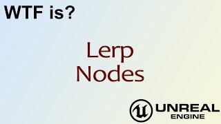 WTF Is? Lerp Nodes in Unreal Engine 4