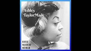 HARD WORKIN’ WOMAN - ASHLEY TAYLORMADE