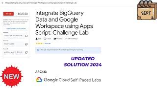 Integrate BigQuery Data and Google Workspace using Apps Script: Challenge Lab | 2024 | #ARC133