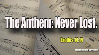 The Anthem: Never Lost! |Magnificent Life Daily Devotion