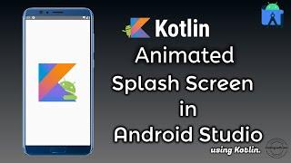 Splash Screen with Animations in Android Studio | Kotlin | Splash Screen - Android Studio Tutorial