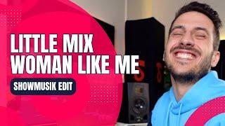 Little Mix - Woman Like Me (Showmusik Edit) [Full Version]