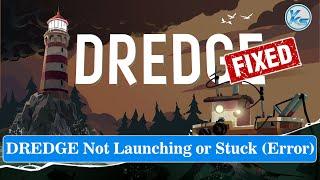  How To Fix DREDGE Launching Failed, Black Screen, Not Starting, Stuck & Running