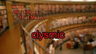 What does clysmic mean?