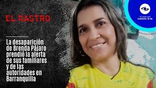 Mamá de Brenda Pájaro, víctima de feminicidio: “Que Dios los perdone, pero yo no" - El Rastro