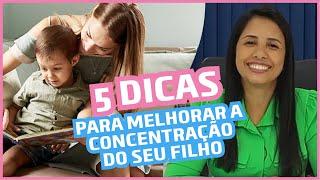 5 dicas para melhorar a concentração do seu filho | Como ajudar o filho a se concentrar nos deveres