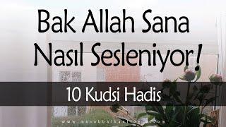 BAK ALLAH SANA NASIL SESLENİYOR!.. | 10 Kudsi Hadis