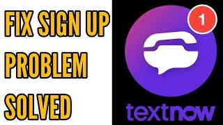 How to Fix TextNow Sign Up Problem Solved