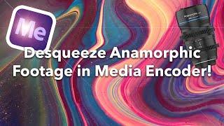 How to Desqueeze Anamorphic Footage in Adobe Media Encoder 2022