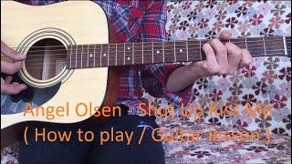 Angel Olsen - Shut Up Kiss Me (How to play / Guitar lesson) | Aziz Kılınç