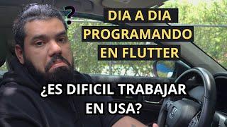  ¿ES DIFICIL TRABAJAR EN USA? - DIA A DIA PROGRAMANDO EN FLUTTER 