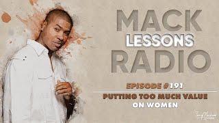 Mack Lessons EP# 191 Putting Too Much Value On Women