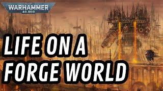 Life on a FORGE WORLD I 40k Lore