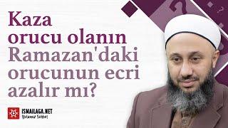 Kaza Orucu Olanın Ramazan'daki Orucunun Ecri Azalır mı? - Fatih Kalender Hoca Efendi @ismailaganet