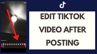 How To Edit A TikTok Video After Posting