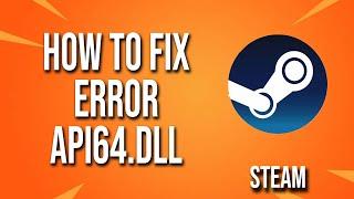 How To Fix Error Steam Api64.dll