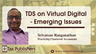 TDS on Virtual Digital assets - Emerging issues | SRIVATSAN RANGANATHAN | TAX PUBLISHERS |