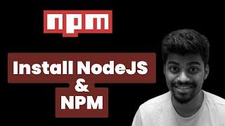 Install NodeJS and NPM  | NPM - Complete Beginners Guide | Rohan Prasad