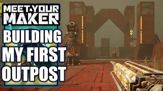 Meet Your Maker – Building my First Outpost (Building Tutorial)