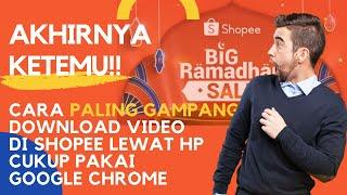 Tutorial Cara Paling Gampang Download Video Shopee Lewat HP! Cukup Pakai Google Chrome!!