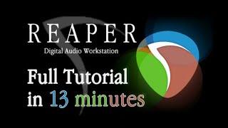 Reaper  - Tutorial for Beginners in 13 MINUTES!  [ COMPLETE ]