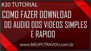 #20 Tutorial - Como fazer download do audio dos videos simples e rápido