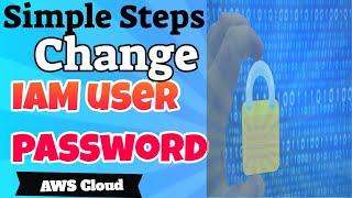 AWS Cloud | How to Quickly change the IAM user password |