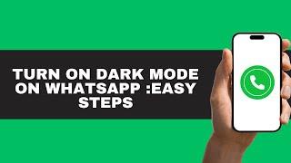 How to Enable Dark Mode on WhatsApp | Step-by-Step Guide