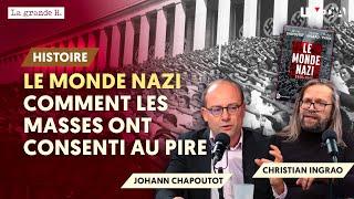 LE MONDE NAZI. COMMENT LES MASSES ONT CONSENTI AU PIRE | JOHANN CHAPOUTOT, CHRISTIAN INGRAO