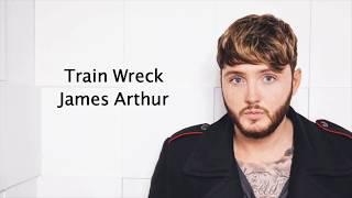 Train Wreck - James Arthur {Lyrics}