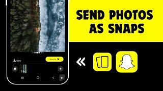 How To Send Photos As Snaps On Snapchat | Send Snaps From Camera Roll As Normal Snap