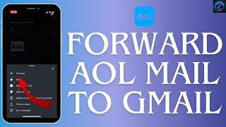 How to Forward AOL Mail to Gmail 2024 | Streamline Your Email Management