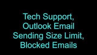 Tech Support, Outlook Email Sending Size Limit, Blocked Emails